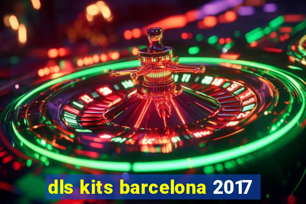 dls kits barcelona 2017